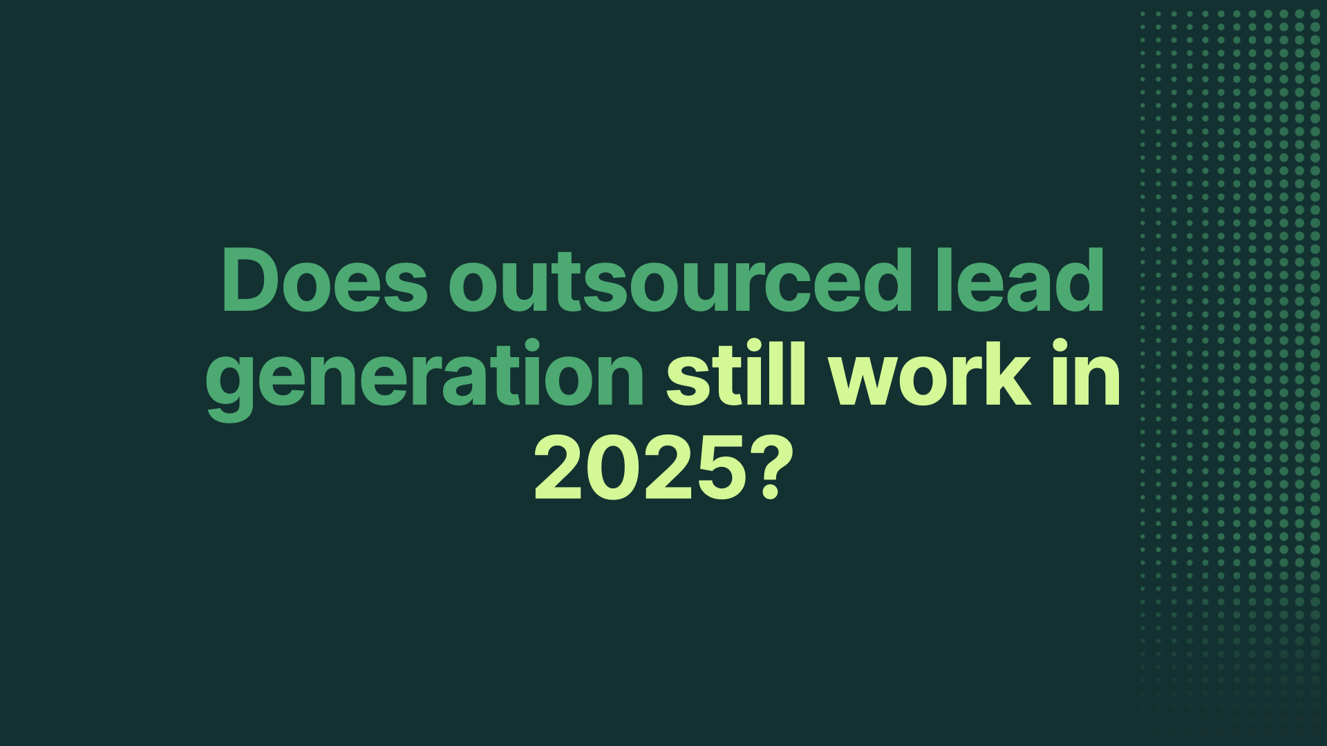 Does outsourced b2b lead generation still work in 2025?