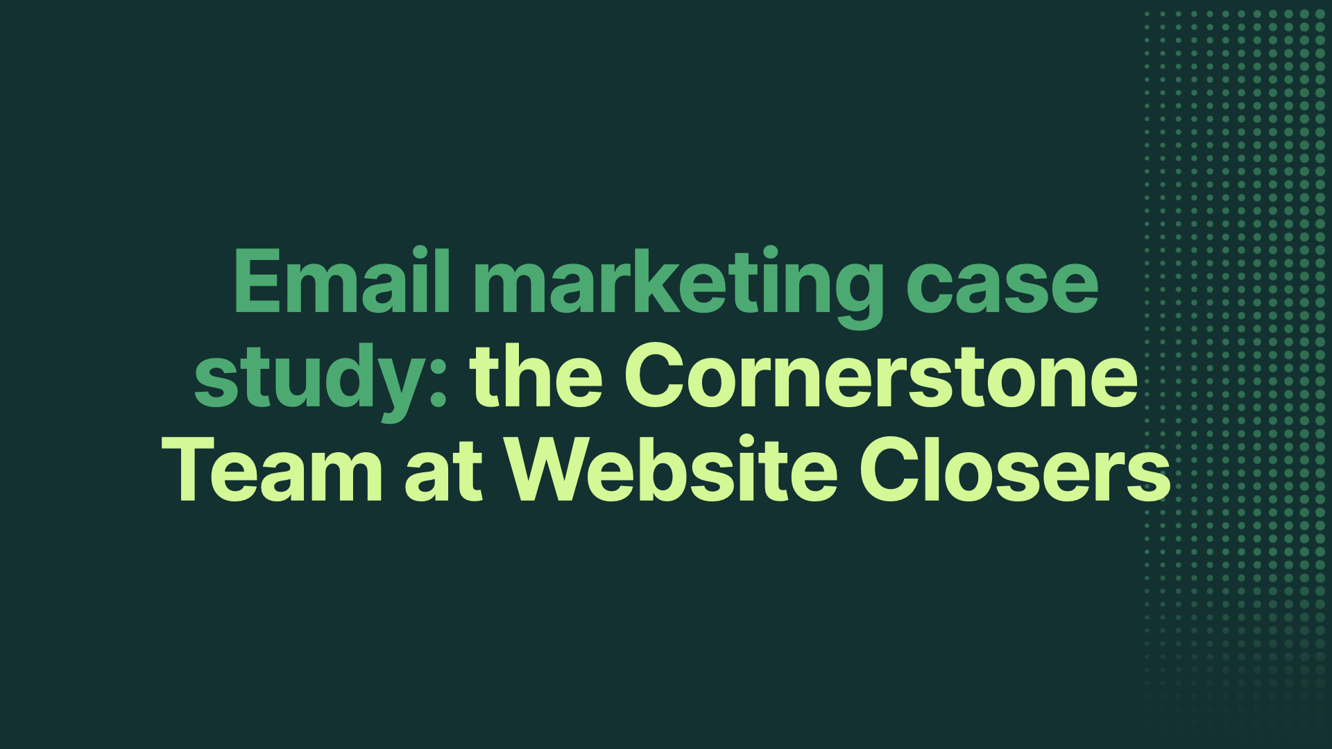 Email marketing case study: the Cornerstone Team at Website Closers